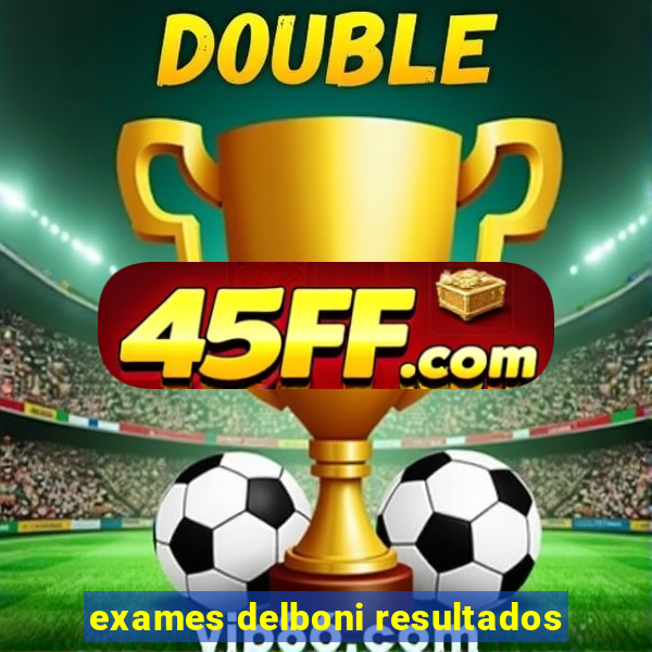 exames delboni resultados